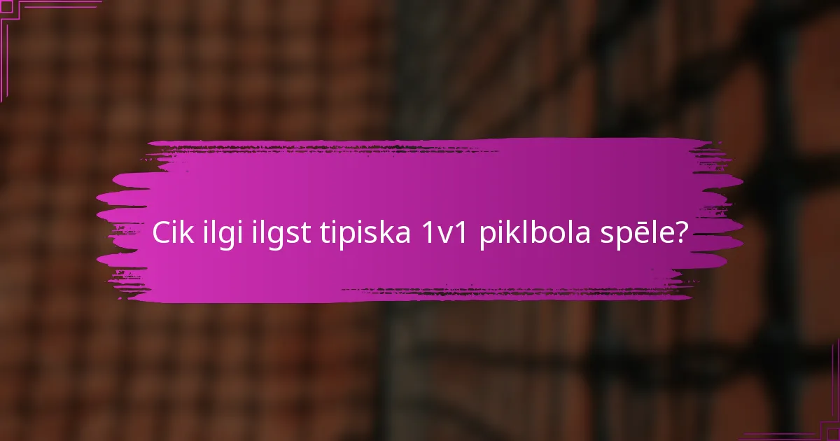 Cik ilgi ilgst tipiska 1v1 piklbola spēle?