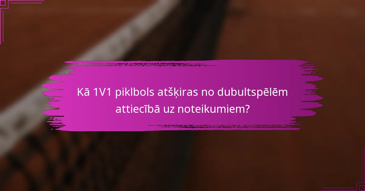 Kā 1V1 piklbols atšķiras no dubultspēlēm attiecībā uz noteikumiem?