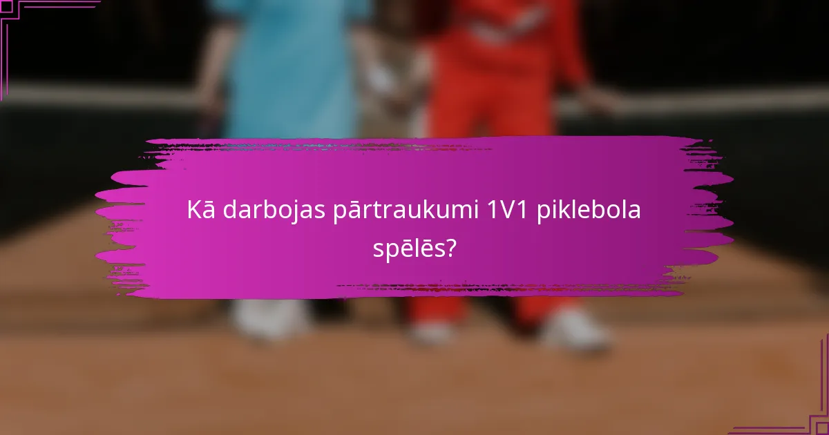 Kā darbojas pārtraukumi 1V1 piklebola spēlēs?