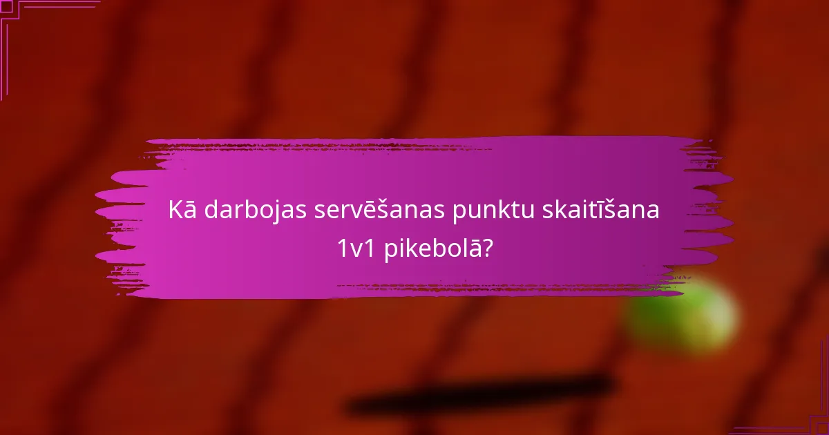 Kā darbojas servēšanas punktu skaitīšana 1v1 pikebolā?