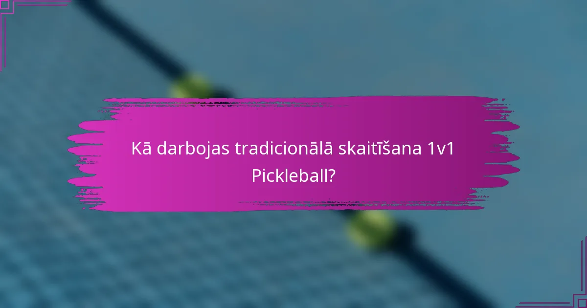 Kā darbojas tradicionālā skaitīšana 1v1 Pickleball?