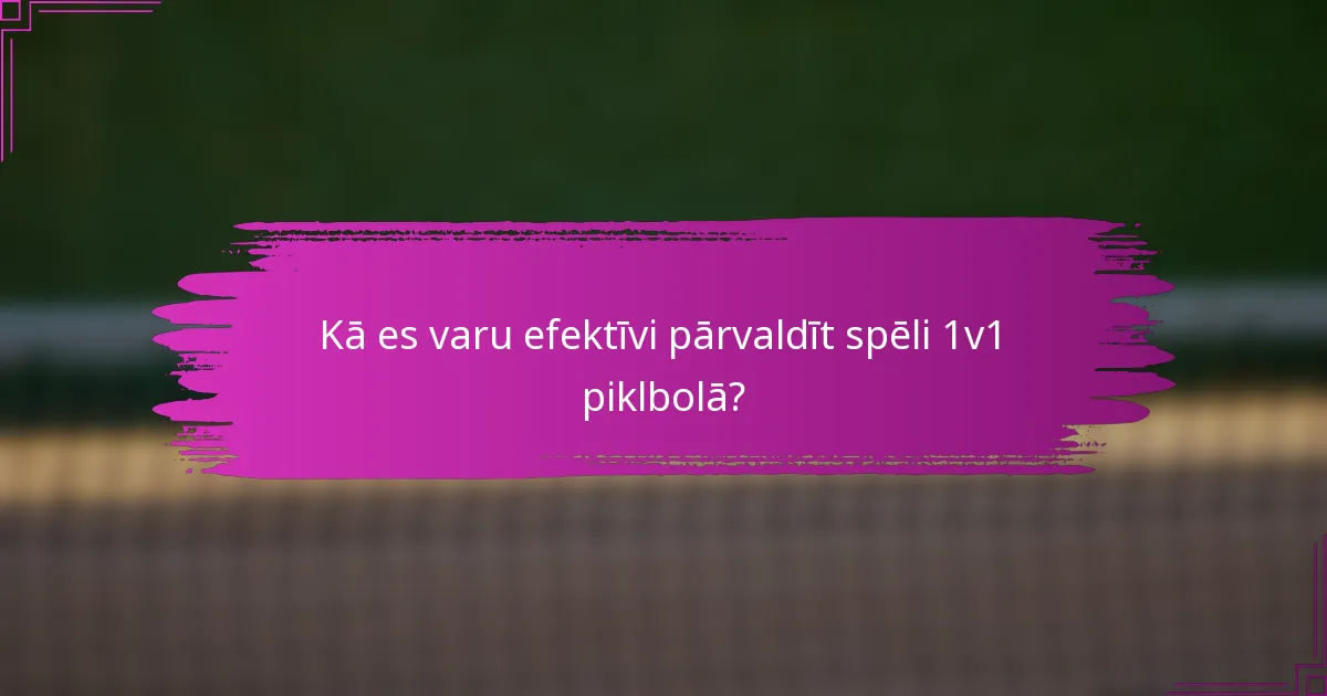 Kā es varu efektīvi pārvaldīt spēli 1v1 piklbolā?