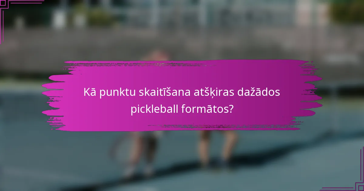Kā punktu skaitīšana atšķiras dažādos pickleball formātos?