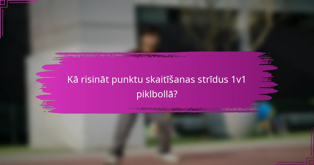 Kā risināt punktu skaitīšanas strīdus 1v1 piklbollā?