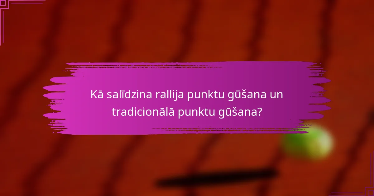 Kā salīdzina rallija punktu gūšana un tradicionālā punktu gūšana?