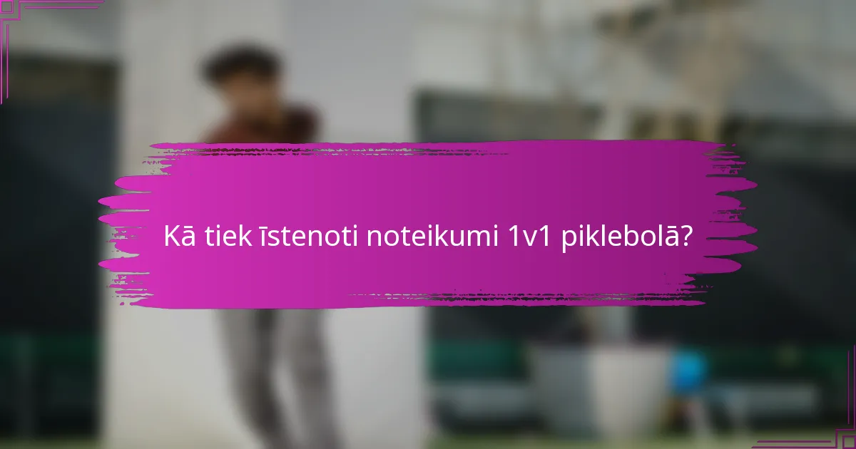 Kā tiek īstenoti noteikumi 1v1 piklebolā?