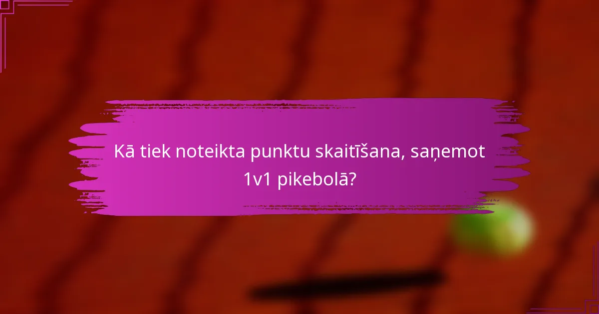 Kā tiek noteikta punktu skaitīšana, saņemot 1v1 pikebolā?