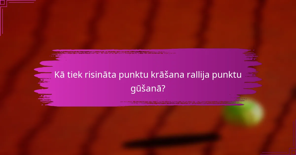 Kā tiek risināta punktu krāšana rallija punktu gūšanā?