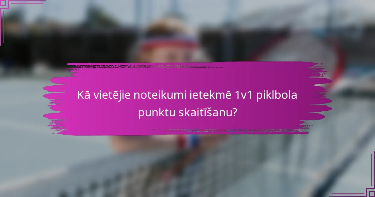 Kā vietējie noteikumi ietekmē 1v1 piklbola punktu skaitīšanu?