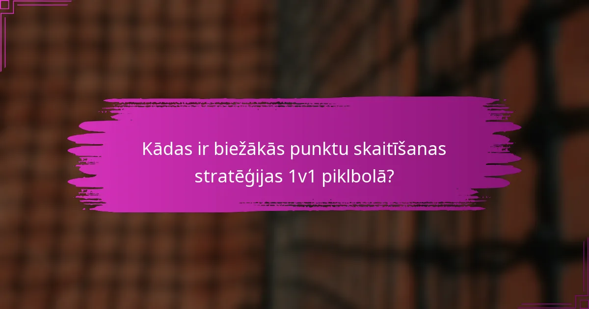Kādas ir biežākās punktu skaitīšanas stratēģijas 1v1 piklbolā?