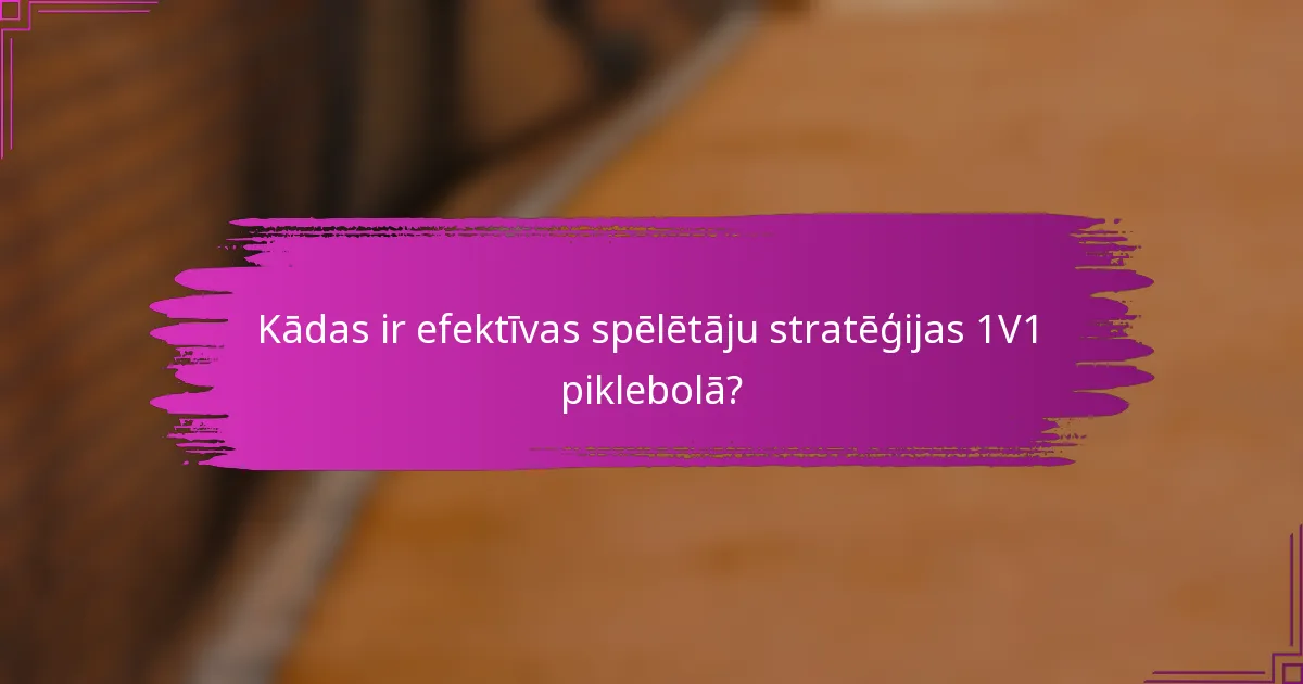 Kādas ir efektīvas spēlētāju stratēģijas 1V1 piklebolā?