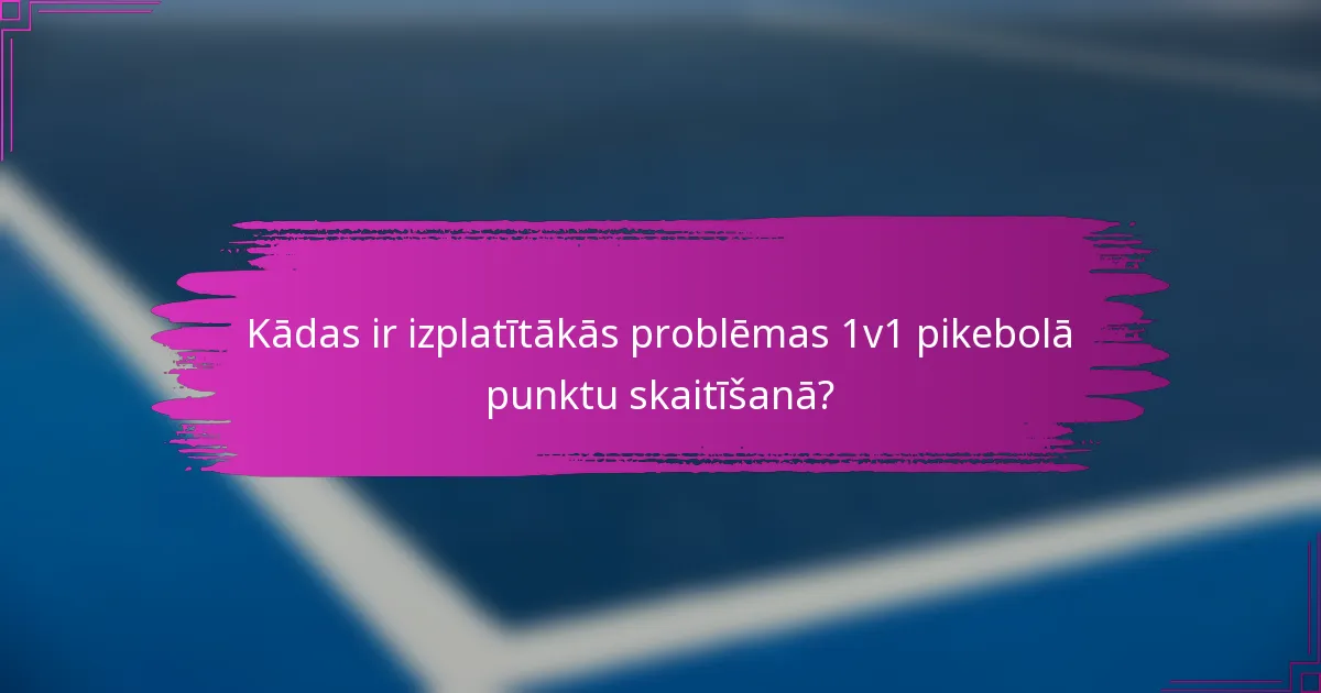 Kādas ir izplatītākās problēmas 1v1 pikebolā punktu skaitīšanā?