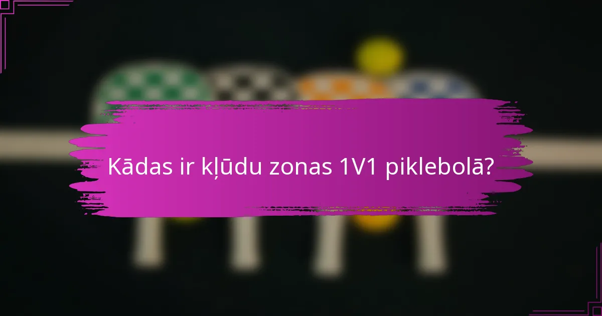 Kādas ir kļūdu zonas 1V1 piklebolā?