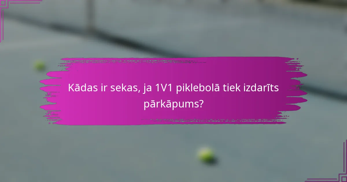 Kādas ir sekas, ja 1V1 piklebolā tiek izdarīts pārkāpums?