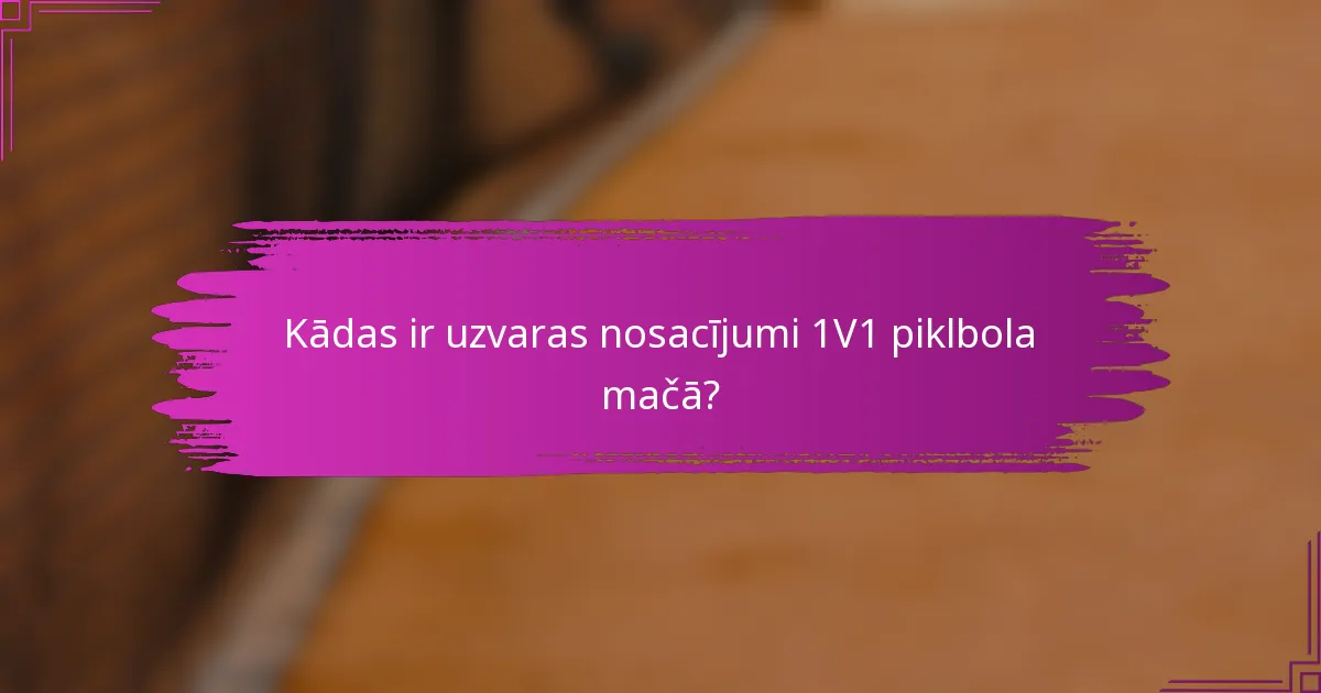 Kādas ir uzvaras nosacījumi 1V1 piklbola mačā?