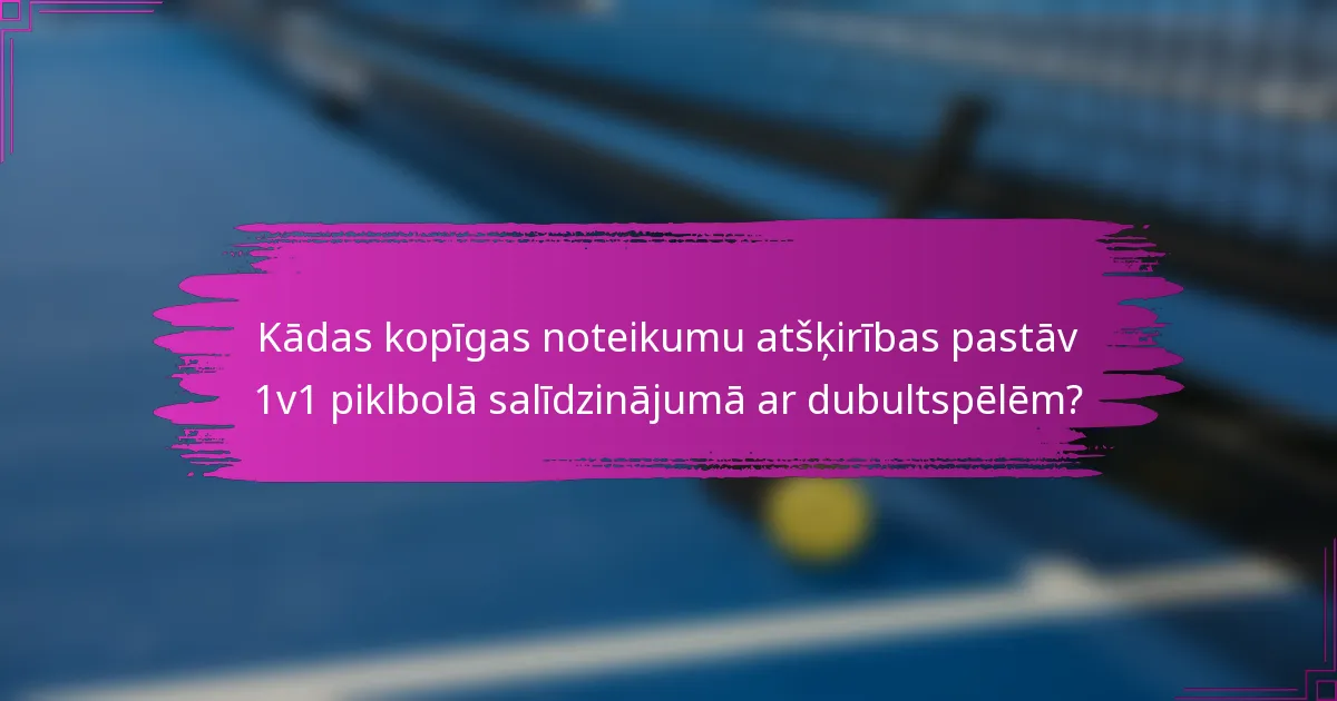 Kādas kopīgas noteikumu atšķirības pastāv 1v1 piklbolā salīdzinājumā ar dubultspēlēm?
