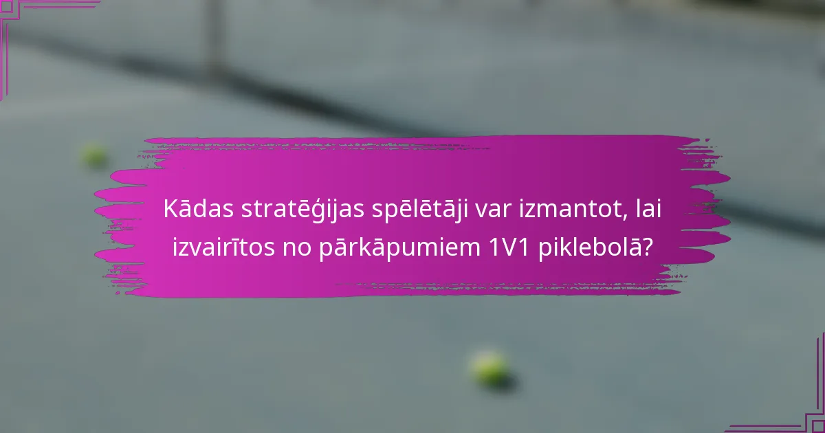 Kādas stratēģijas spēlētāji var izmantot, lai izvairītos no pārkāpumiem 1V1 piklebolā?