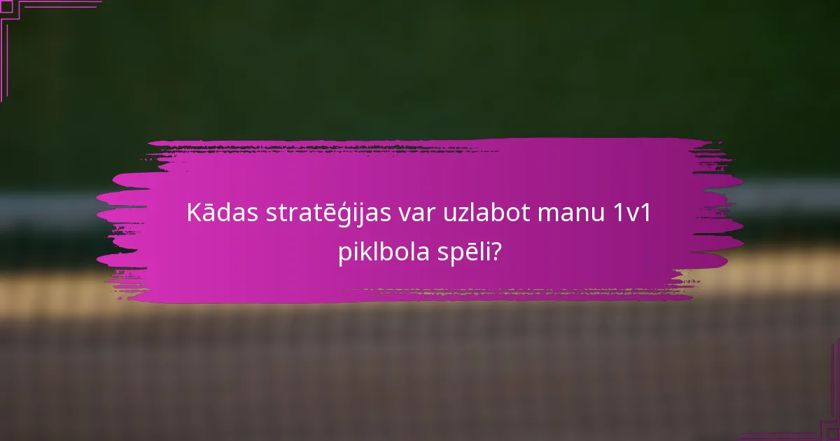 Kādas stratēģijas var uzlabot manu 1v1 piklbola spēli?