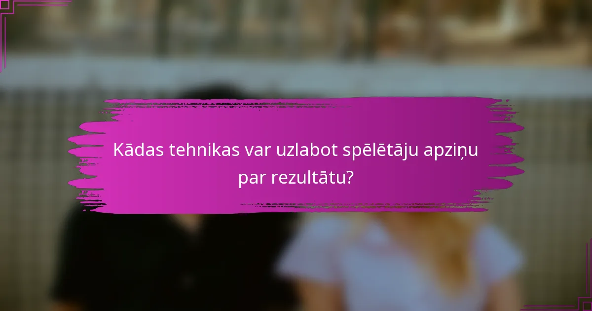 Kādas tehnikas var uzlabot spēlētāju apziņu par rezultātu?