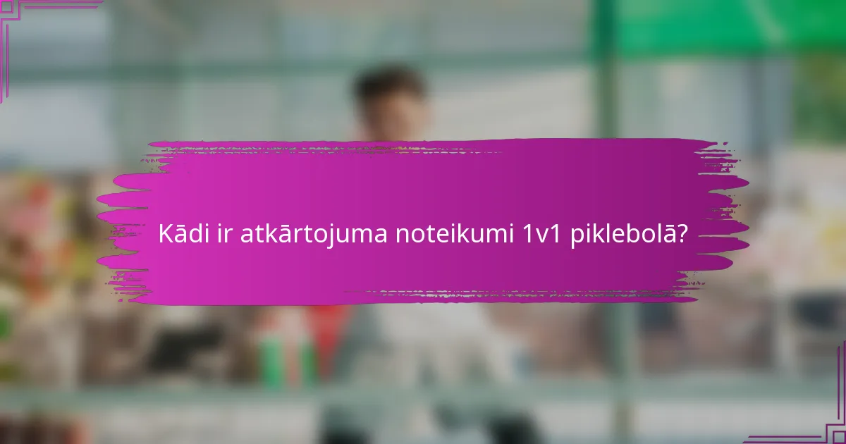 Kādi ir atkārtojuma noteikumi 1v1 piklebolā?