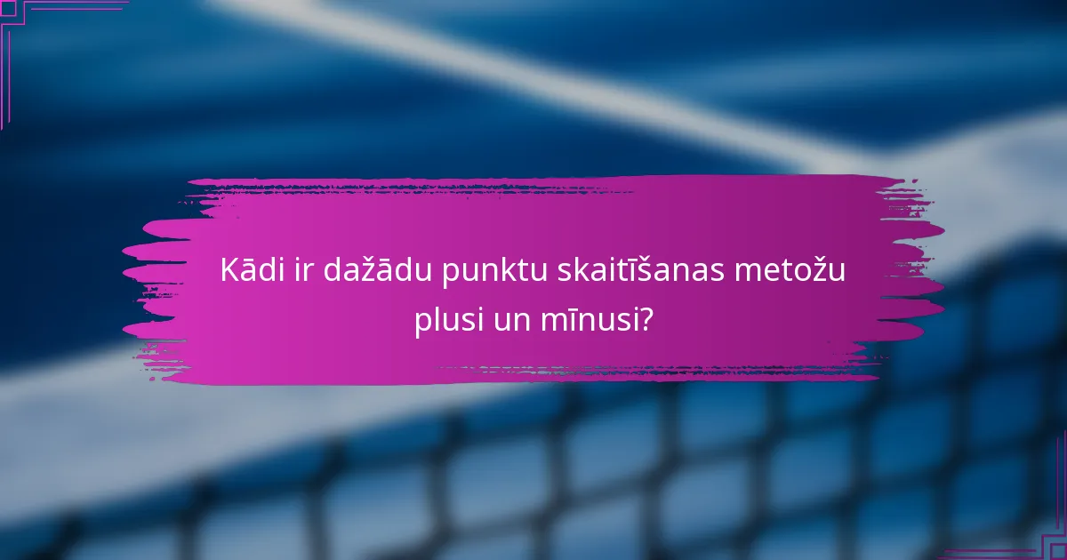 Kādi ir dažādu punktu skaitīšanas metožu plusi un mīnusi?