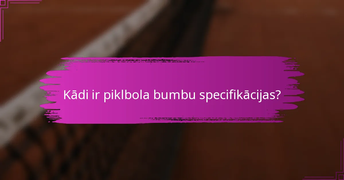 Kādi ir piklbola bumbu specifikācijas?