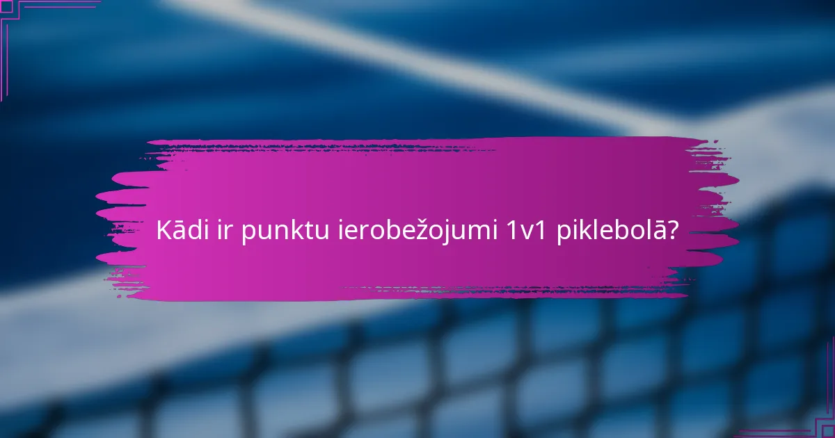 Kādi ir punktu ierobežojumi 1v1 piklebolā?