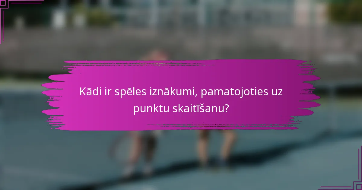 Kādi ir spēles iznākumi, pamatojoties uz punktu skaitīšanu?