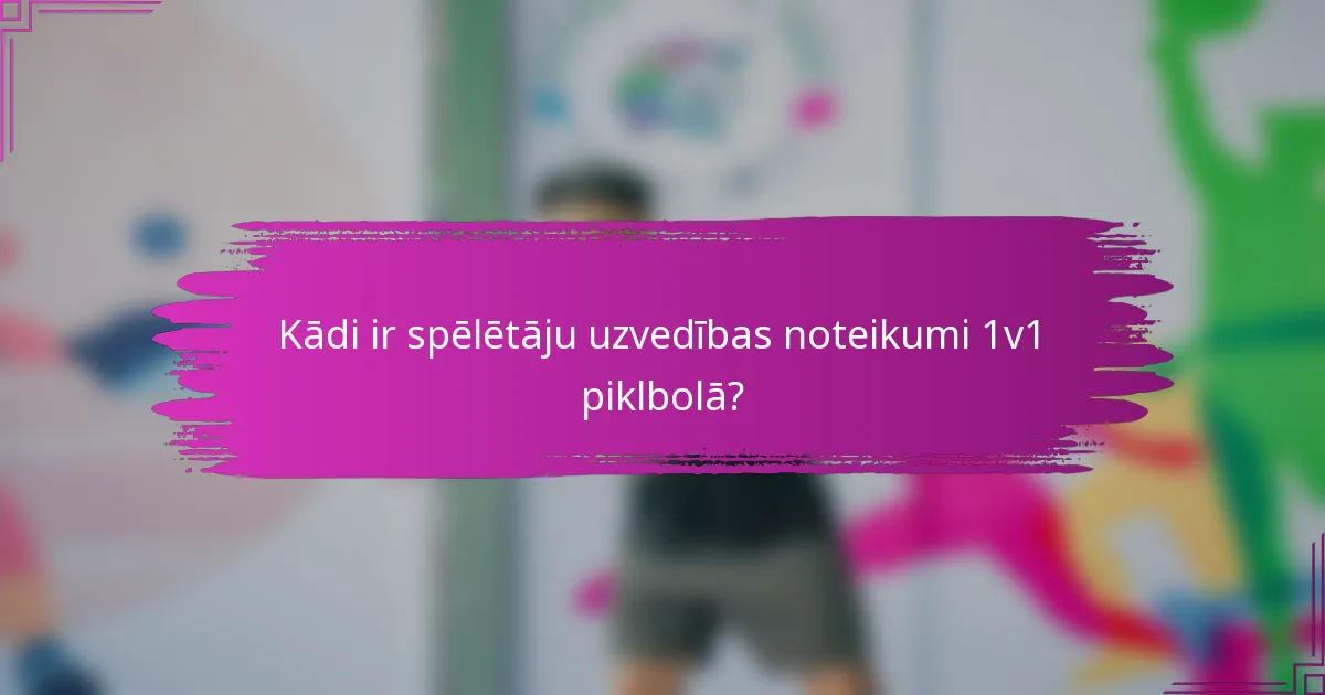 Kādi ir spēlētāju uzvedības noteikumi 1v1 piklbolā?