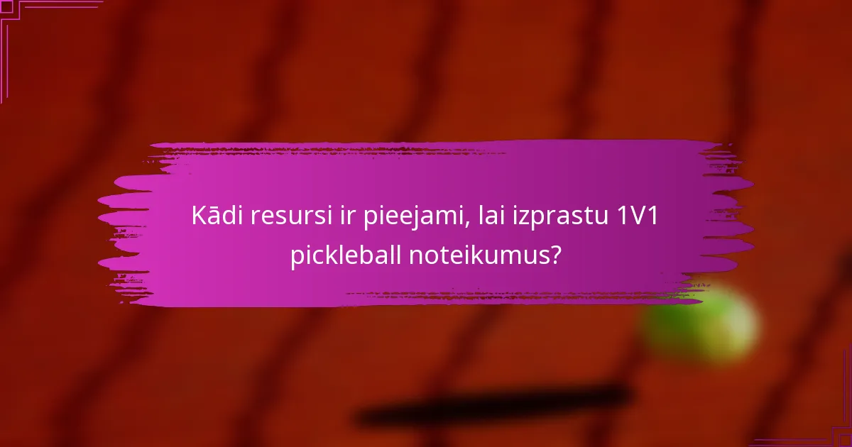 Kādi resursi ir pieejami, lai izprastu 1V1 pickleball noteikumus?