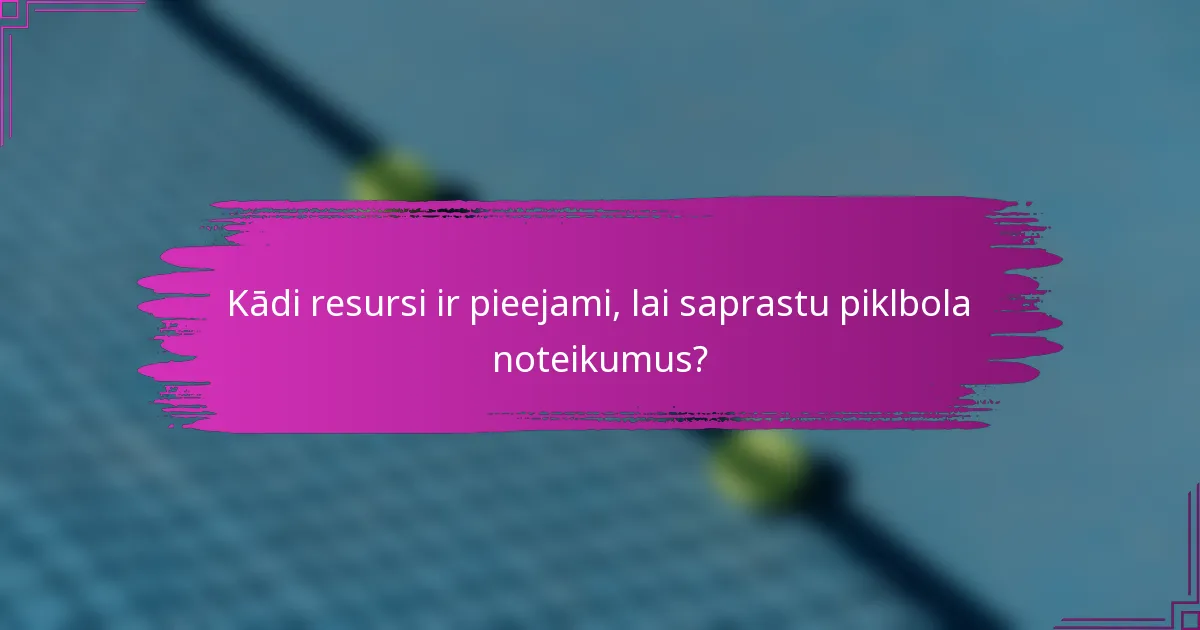 Kādi resursi ir pieejami, lai saprastu piklbola noteikumus?