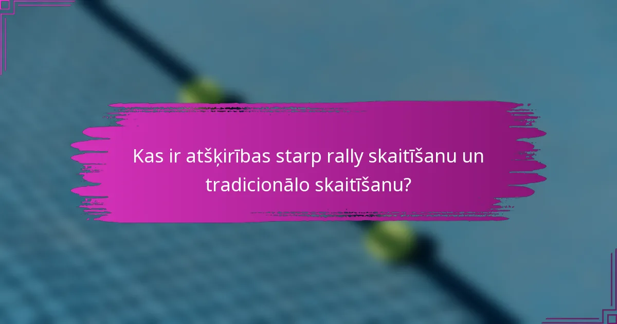 Kas ir atšķirības starp rally skaitīšanu un tradicionālo skaitīšanu?