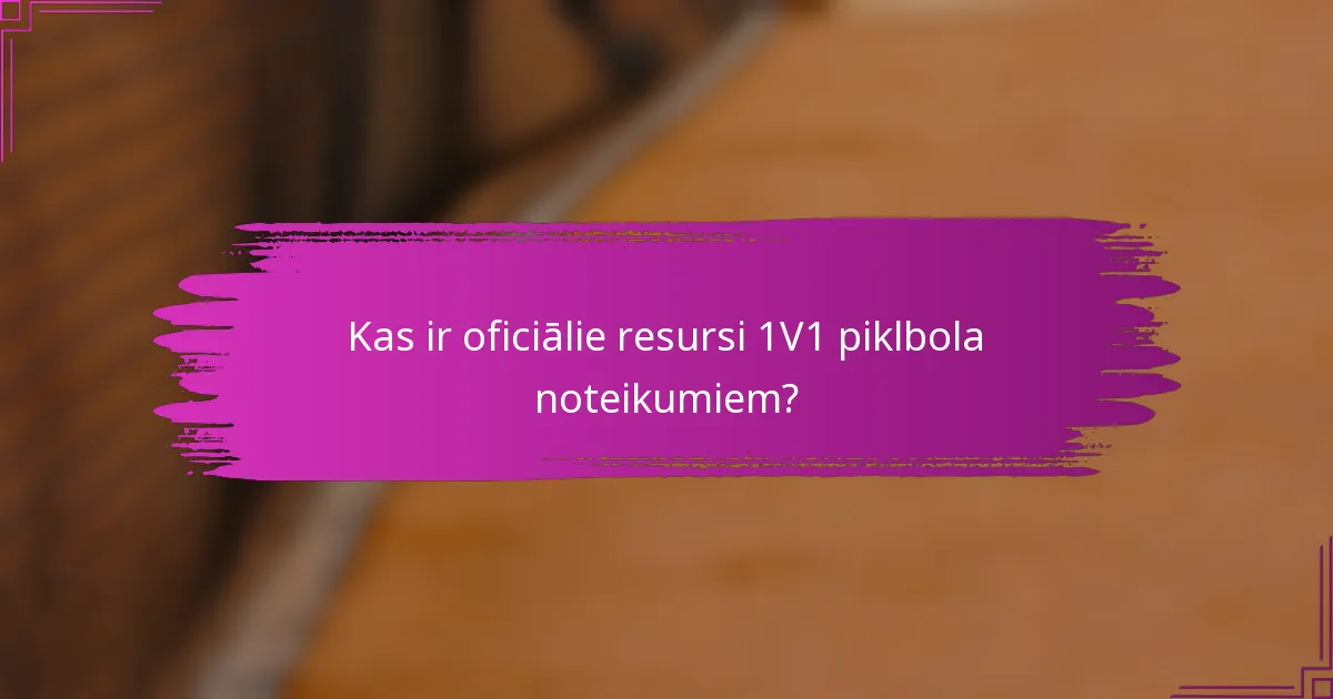 Kas ir oficiālie resursi 1V1 piklbola noteikumiem?