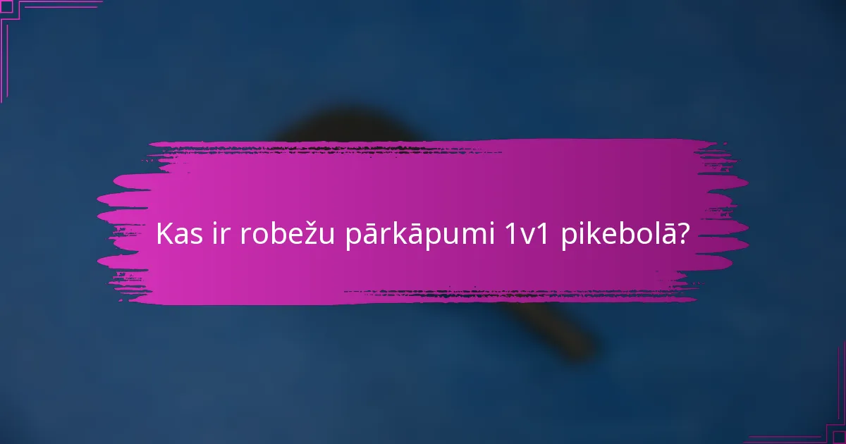 Kas ir robežu pārkāpumi 1v1 pikebolā?