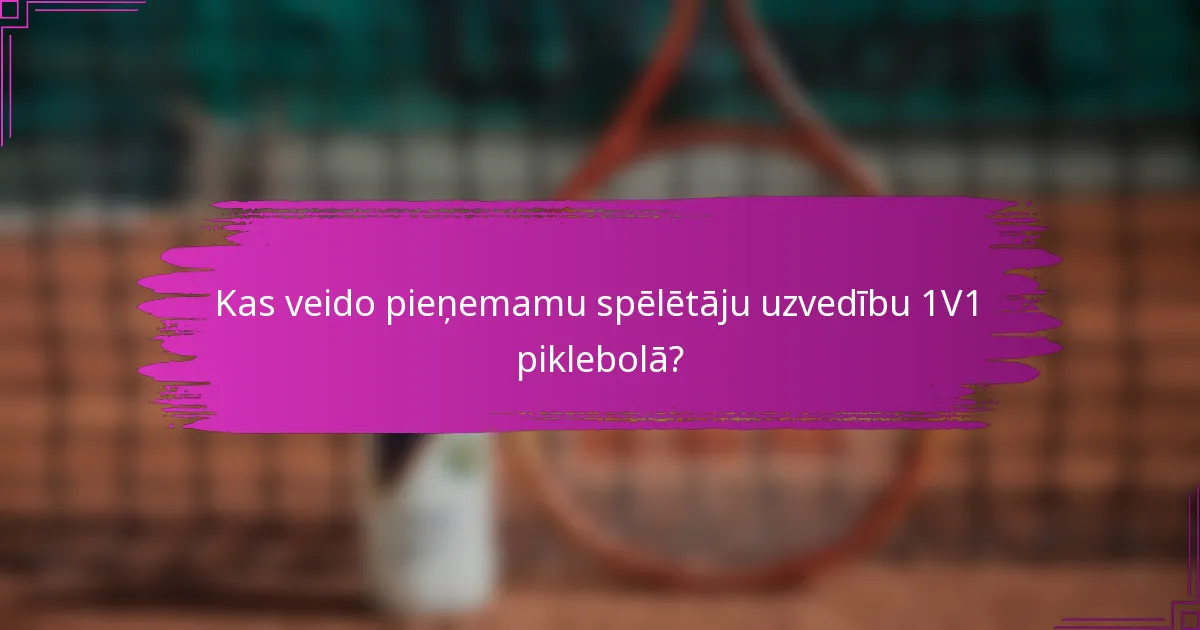 Kas veido pieņemamu spēlētāju uzvedību 1V1 piklebolā?